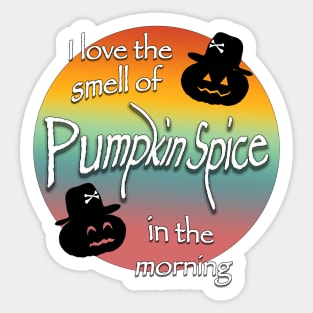 I love the smell of pumpkin spice in the morning Sticker